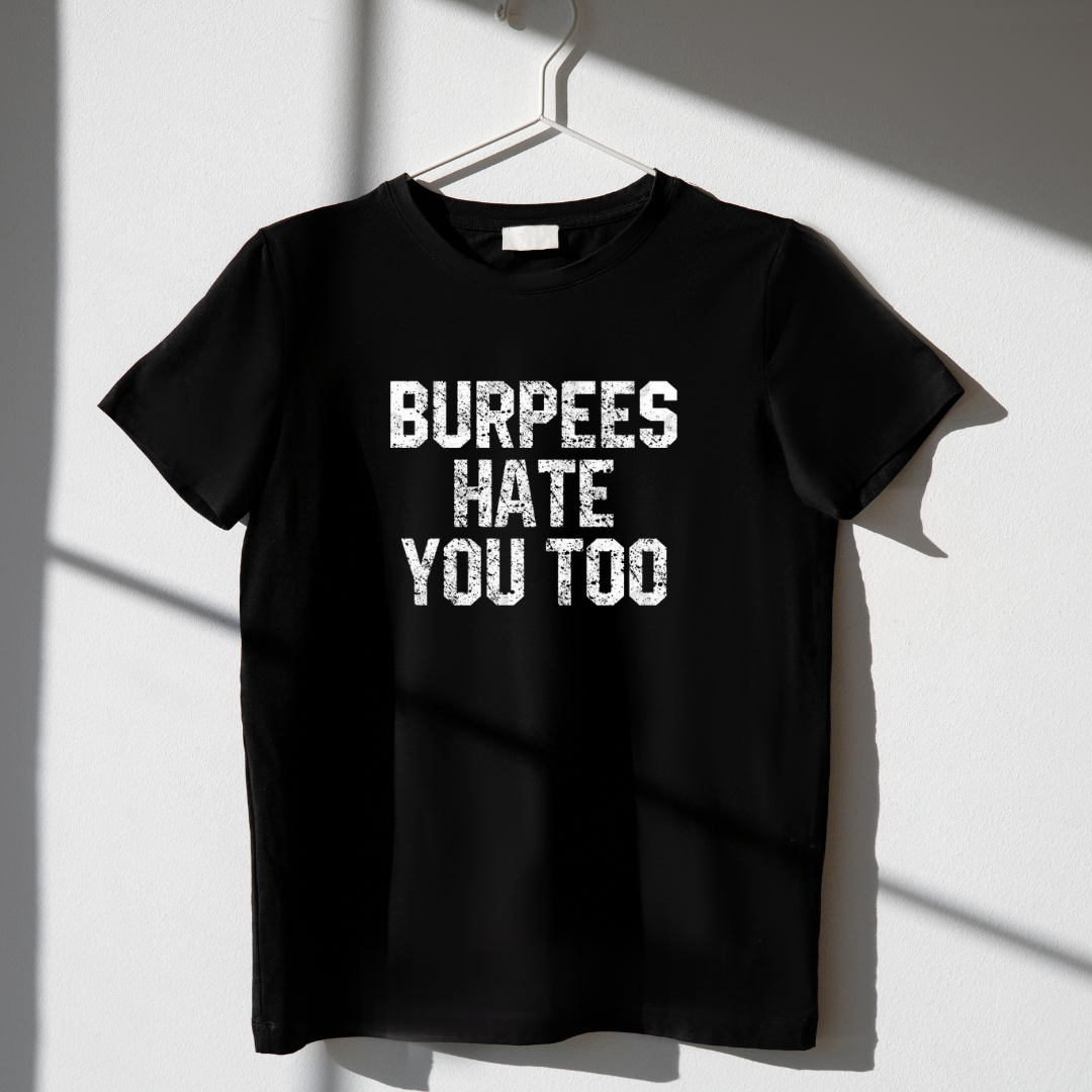 Burpees Hate You Too Tee