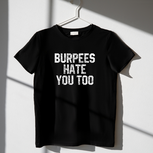 Burpees Hate You Too Tee
