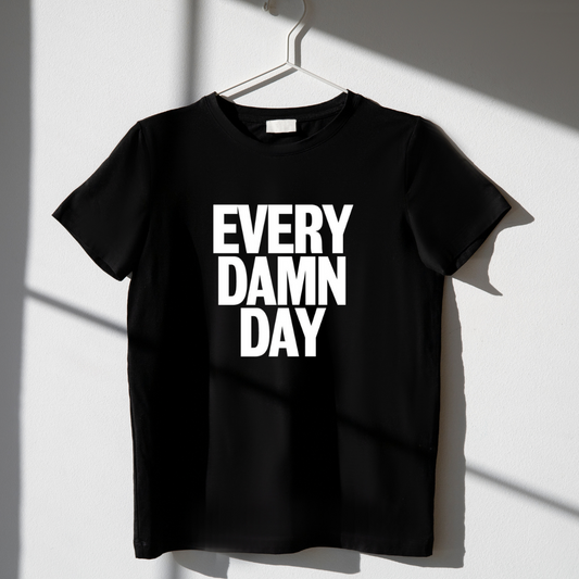 Every Damn Day Tee: No Days Off, No Excuses