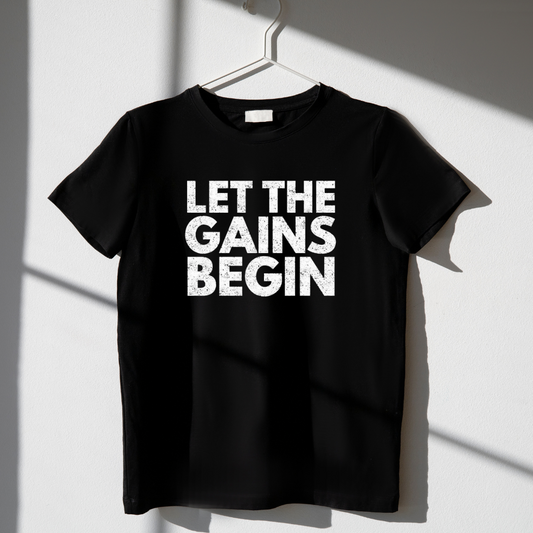 Let The Gains Begin Tee: Start Strong, Finish Sore